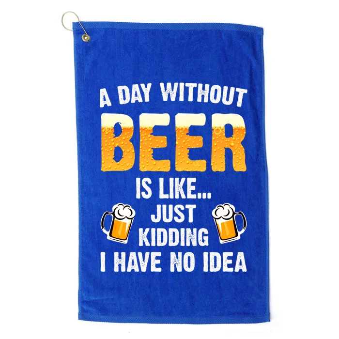 A Day Without Beer Is Like Just Ding I Have No Idea Tee Cool Gift Platinum Collection Golf Towel