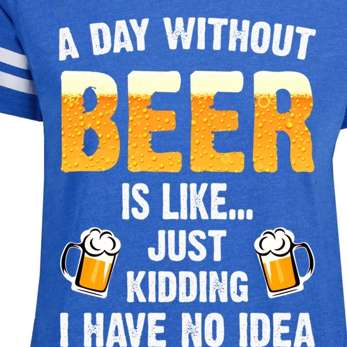 A Day Without Beer Is Like Just Ding I Have No Idea Tee Cool Gift Enza Ladies Jersey Football T-Shirt