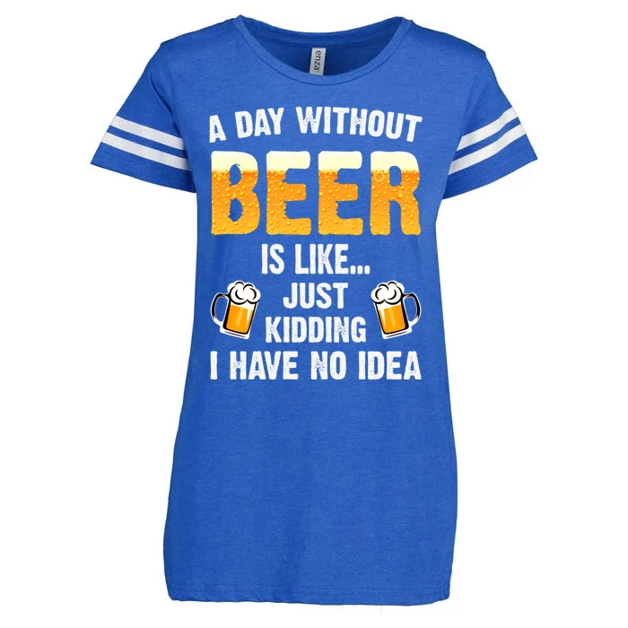 A Day Without Beer Is Like Just Ding I Have No Idea Tee Cool Gift Enza Ladies Jersey Football T-Shirt