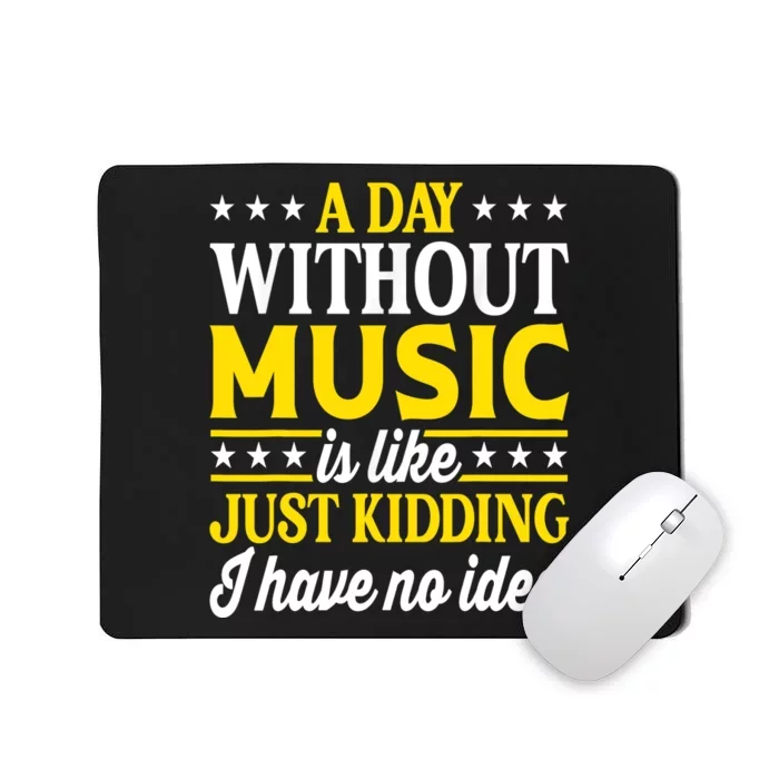 A Day Without Music Funny Musician Mousepad