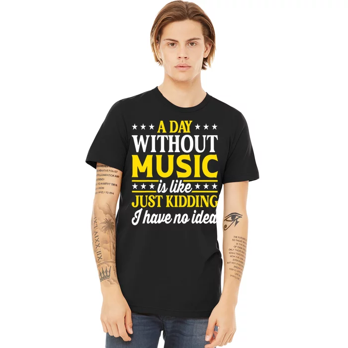 A Day Without Music Funny Musician Premium T-Shirt