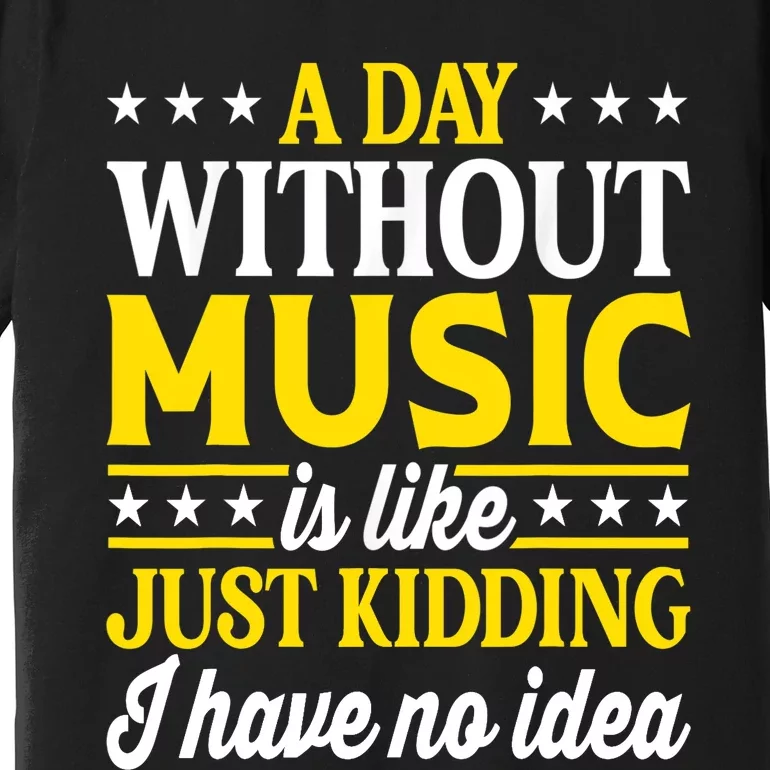 A Day Without Music Funny Musician Premium T-Shirt