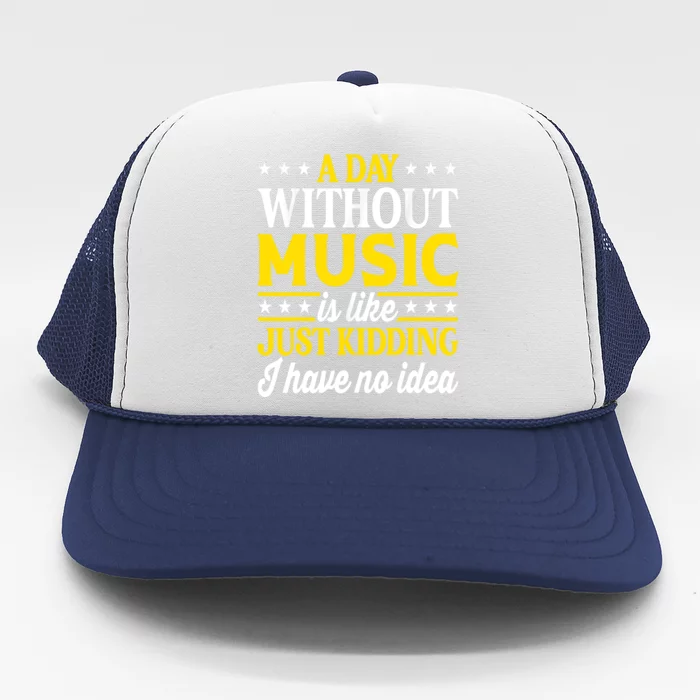 A Day Without Music Funny Musician Trucker Hat