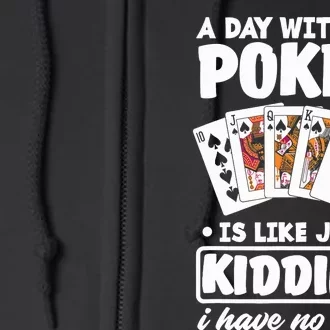 A Day Without Poker Is Like Just Kidding Funny Poker Full Zip Hoodie