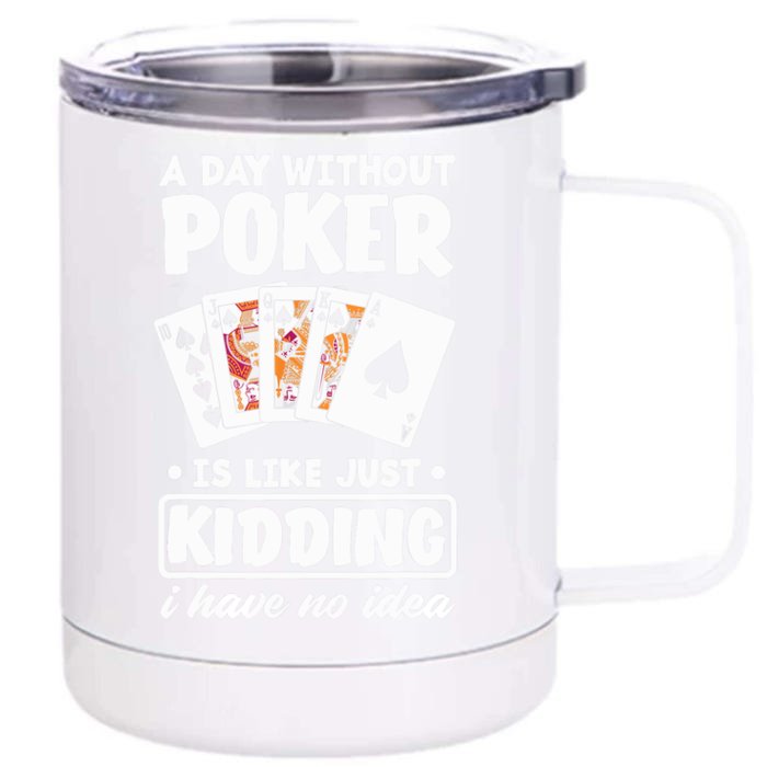 A Day Without Poker Is Like Just Kidding Funny Poker Front & Back 12oz Stainless Steel Tumbler Cup