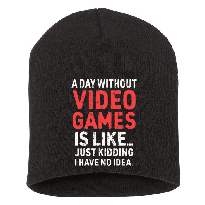 A Day Without Video Games Funny Gamer Video Gaming Short Acrylic Beanie