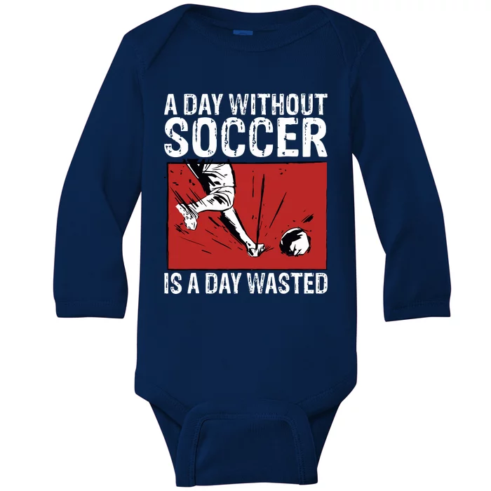 A Day Without Soccer Is A Day Wasted Baby Long Sleeve Bodysuit