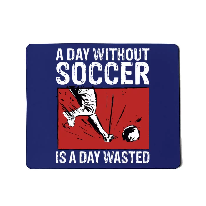 A Day Without Soccer Is A Day Wasted Mousepad