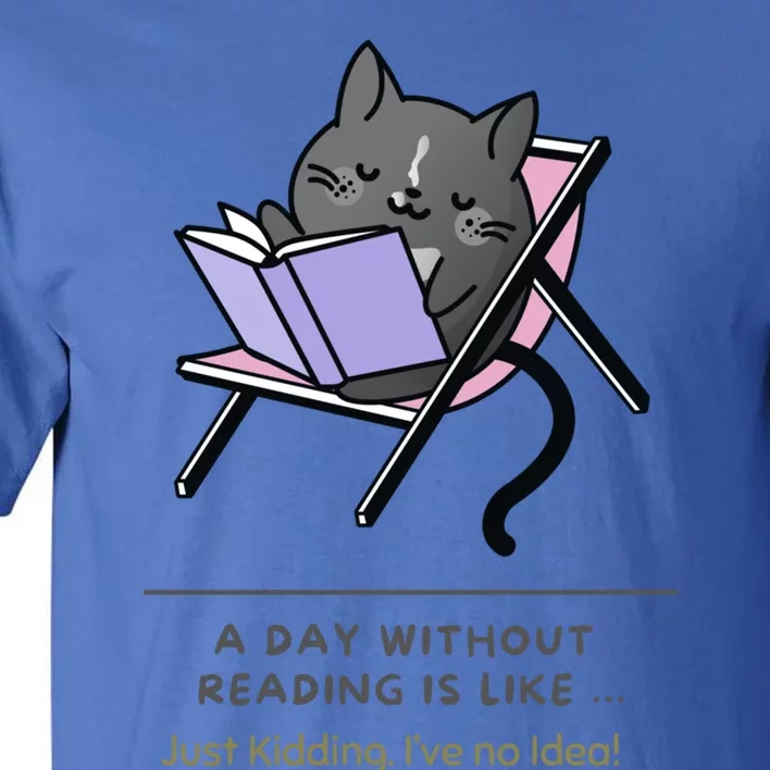 A Day Without Reading Is Like Funny Bookworm Gift Tall T-Shirt