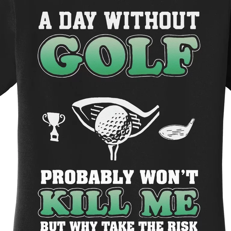 A Day Without Golf Funny Golf Saying Fathers day Women's T-Shirt