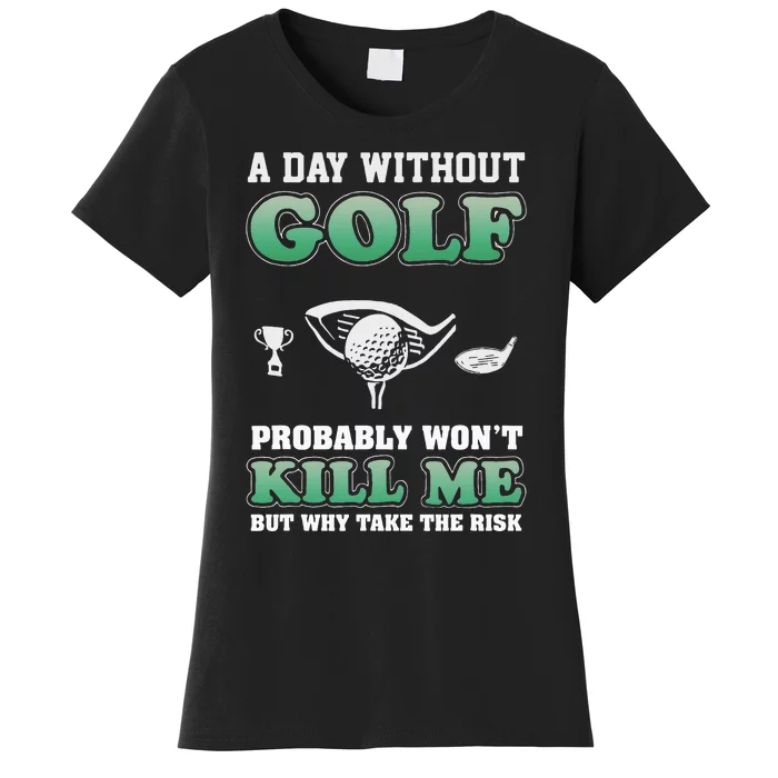 A Day Without Golf Funny Golf Saying Fathers day Women's T-Shirt