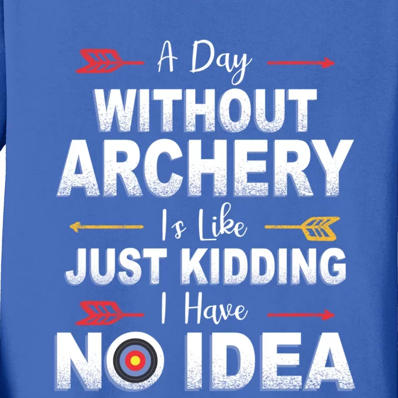 A Day Without Archery Is Like Archer Gift Archery Gift Kids Long Sleeve Shirt