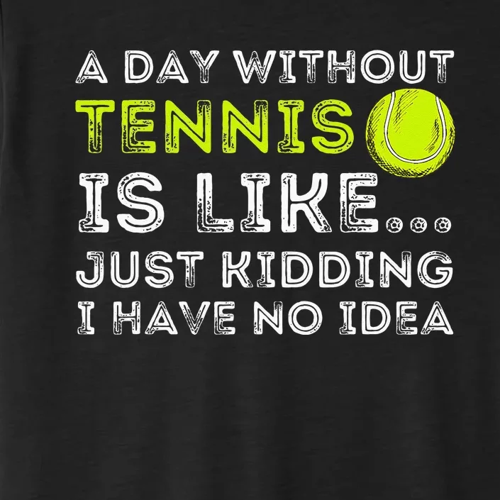 A Day Without Tennis Funny Tennis Player & Tennis Coach ChromaSoft Performance T-Shirt