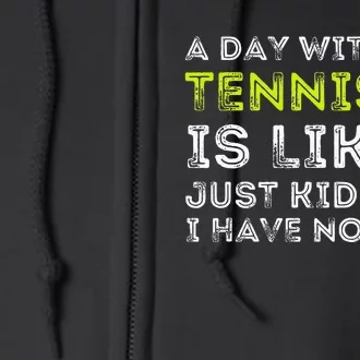 A Day Without Tennis Funny Tennis Player & Tennis Coach Full Zip Hoodie