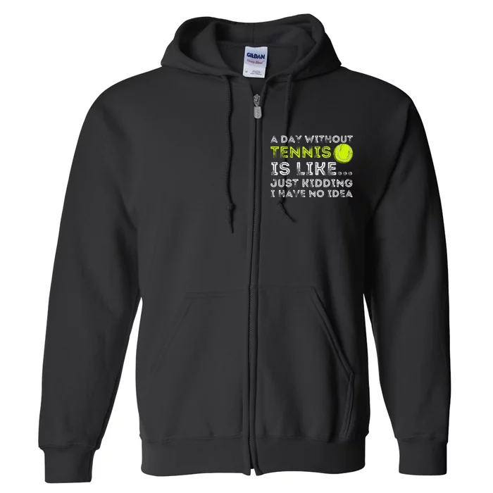 A Day Without Tennis Funny Tennis Player & Tennis Coach Full Zip Hoodie