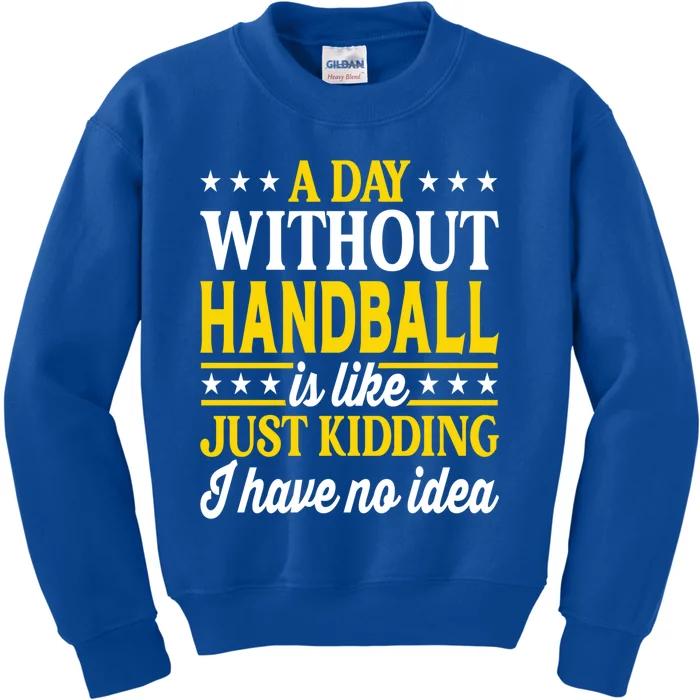 A Day Without Handball Funny Handball Player Handball Gift Kids Sweatshirt