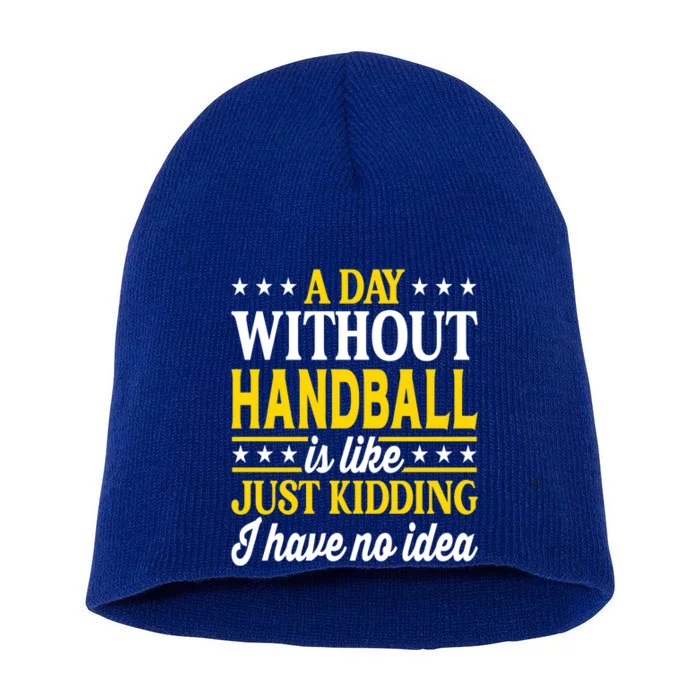 A Day Without Handball Funny Handball Player Handball Gift Short Acrylic Beanie