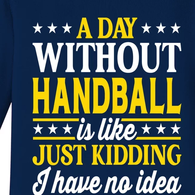 A Day Without Handball Funny Handball Player Handball Gift Baby Long Sleeve Bodysuit