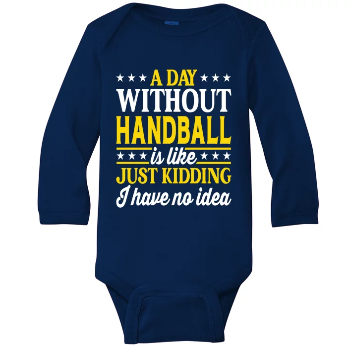 A Day Without Handball Funny Handball Player Handball Gift Baby Long Sleeve Bodysuit