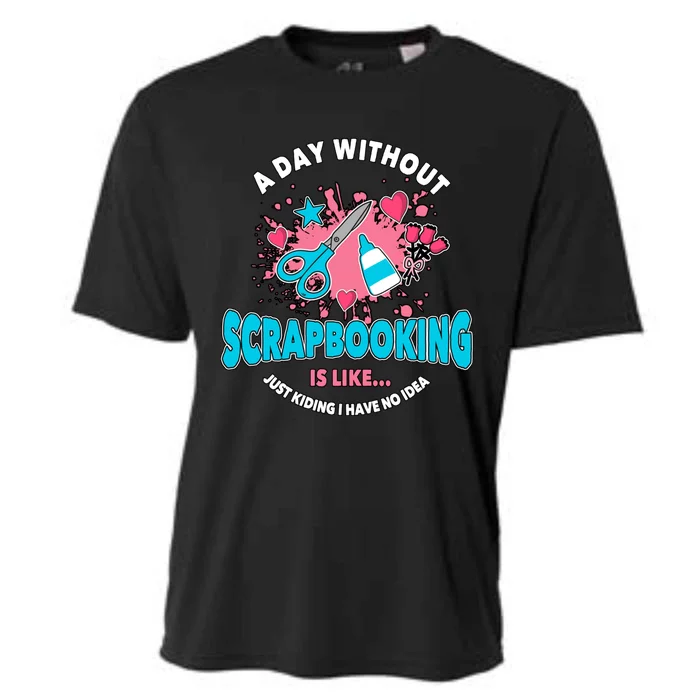 A Day Without Scrapbooking Scrapbooker Gift Scrapbook Funny Gift Cooling Performance Crew T-Shirt