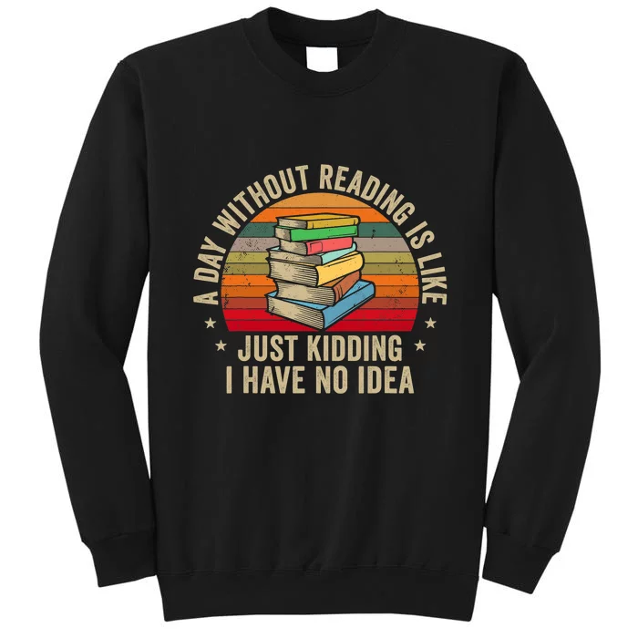 A Day Without Reading Is Like Book Lover Nerd Librarian Read Tall Sweatshirt