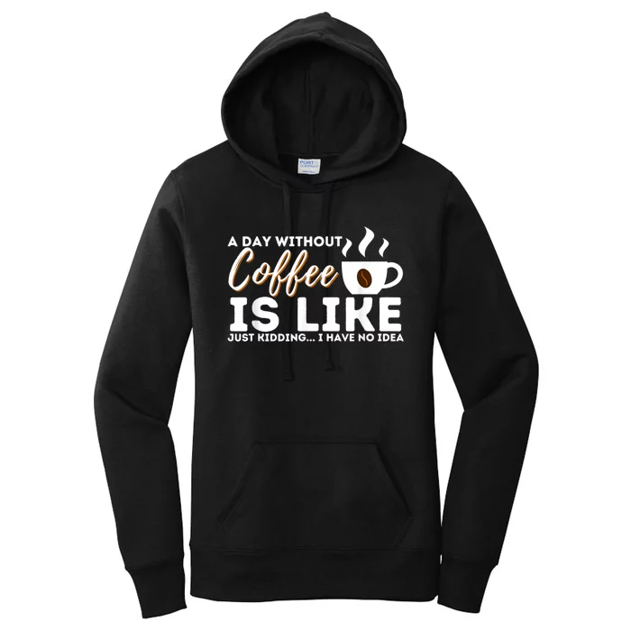 A Day Without Coffee Is Like Funny Coffee Lover Caffeine Women's Pullover Hoodie