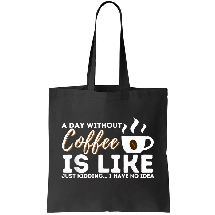 A Day Without Coffee Is Like Funny Coffee Lover Caffeine Tote Bag