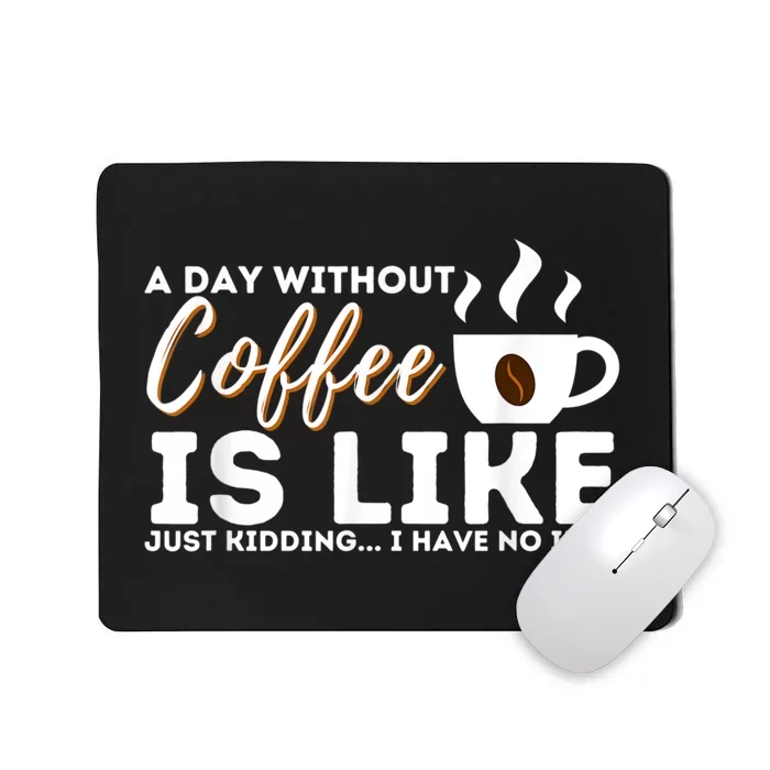 A Day Without Coffee Is Like Funny Coffee Lover Caffeine Mousepad