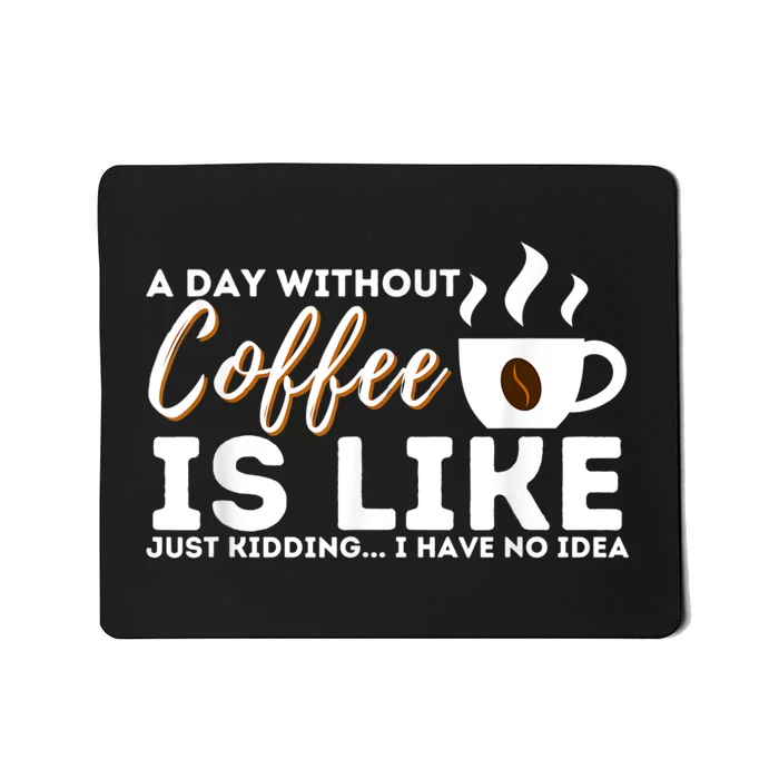 A Day Without Coffee Is Like Funny Coffee Lover Caffeine Mousepad