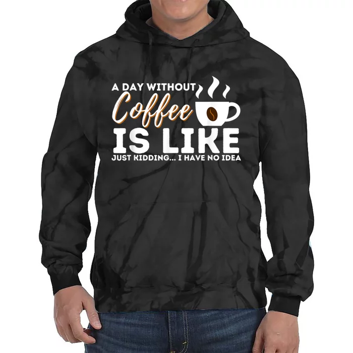 A Day Without Coffee Is Like Funny Coffee Lover Caffeine Tie Dye Hoodie