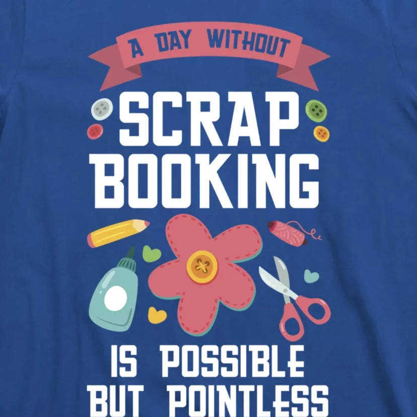 A Day Without Scrapbooking Scrapbooking Gift T-Shirt