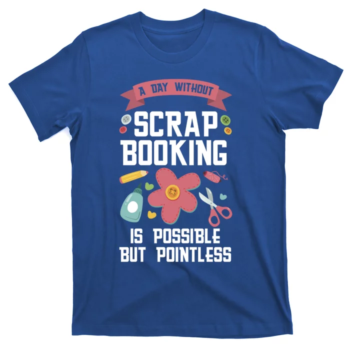 A Day Without Scrapbooking Scrapbooking Gift T-Shirt