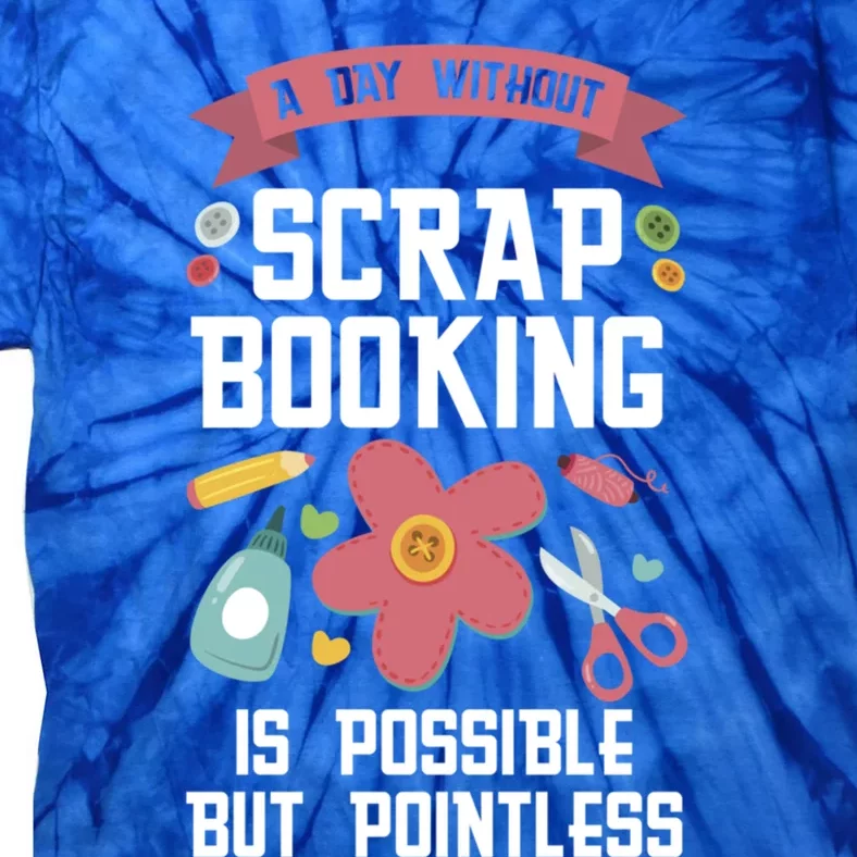 A Day Without Scrapbooking Scrapbooking Gift Tie-Dye T-Shirt