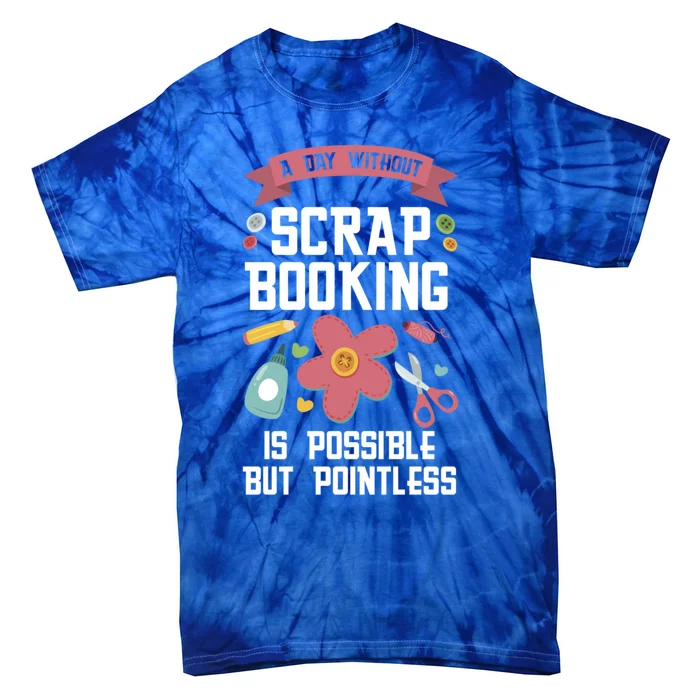 A Day Without Scrapbooking Scrapbooking Gift Tie-Dye T-Shirt