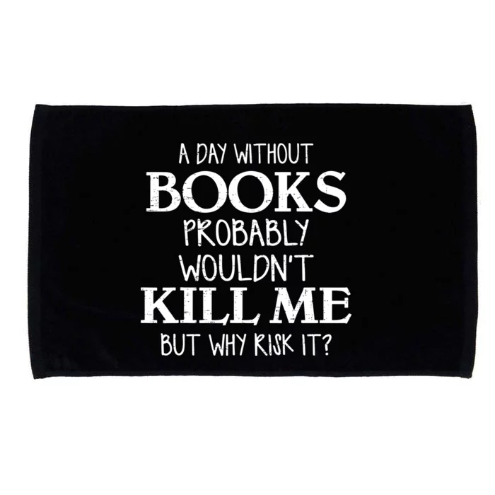 A Day Without Book Probably WouldnT Kill Me But Why Risk It? Book Lover Microfiber Hand Towel