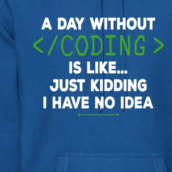 A Day Without Coding Funny Computer Programmer Coder Gift Premium Hoodie