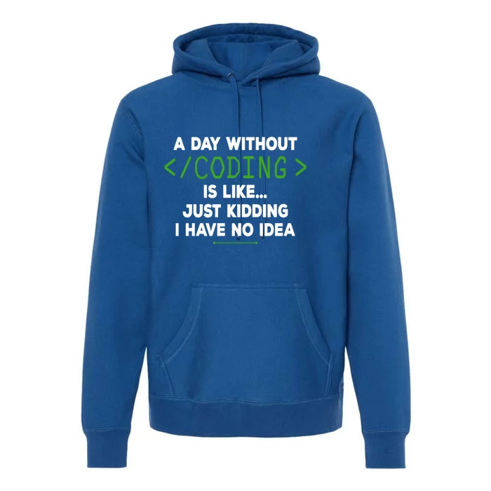 A Day Without Coding Funny Computer Programmer Coder Gift Premium Hoodie