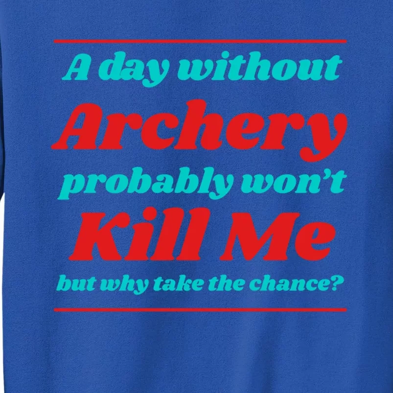 A Day Without Archery Won't Kill Me Summer Bow And Arrow Gift Sweatshirt