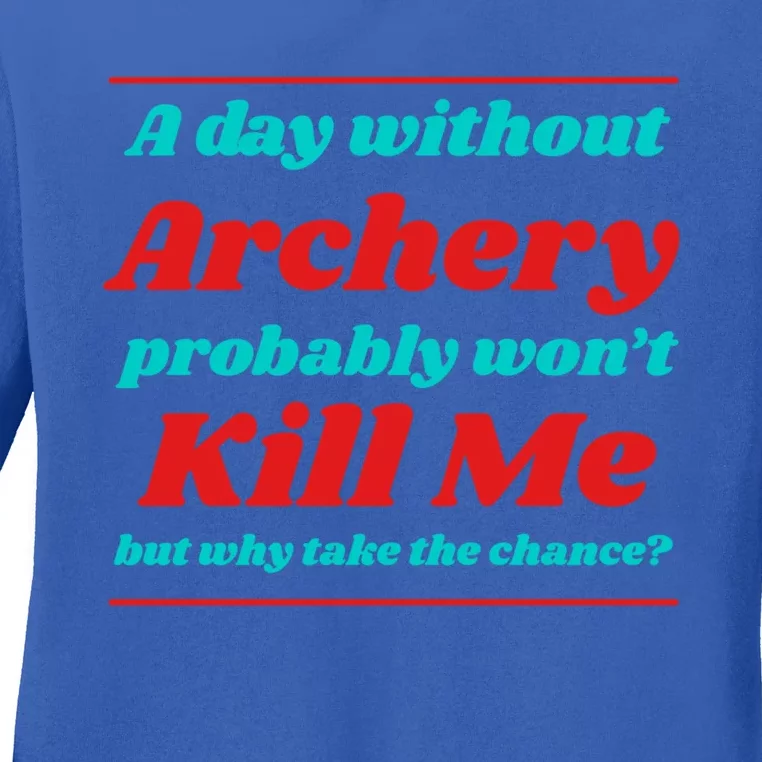 A Day Without Archery Won't Kill Me Summer Bow And Arrow Gift Ladies Long Sleeve Shirt