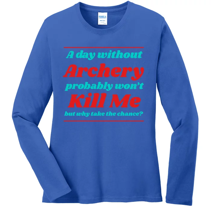 A Day Without Archery Won't Kill Me Summer Bow And Arrow Gift Ladies Long Sleeve Shirt