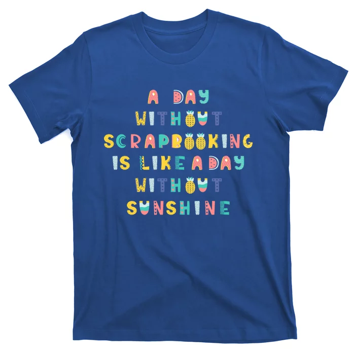 A Day Without Scrapbooking Cute Gift T-Shirt