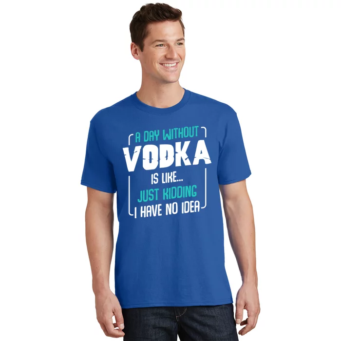 A Day Without Vodka Alcoholic Beverage S Funny Quotes Gift T-Shirt