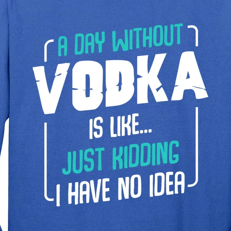 A Day Without Vodka Alcoholic Beverage S Funny Quotes Gift Tall Long Sleeve T-Shirt