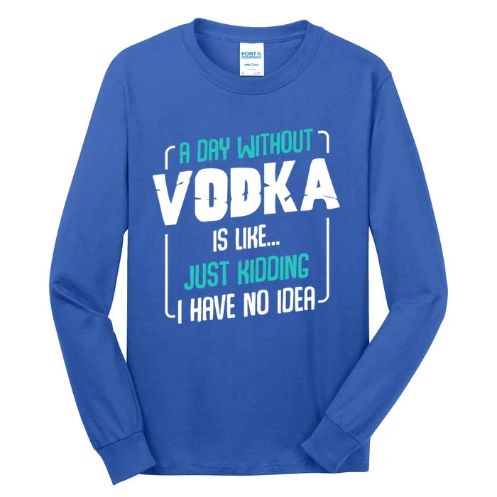 A Day Without Vodka Alcoholic Beverage S Funny Quotes Gift Tall Long Sleeve T-Shirt