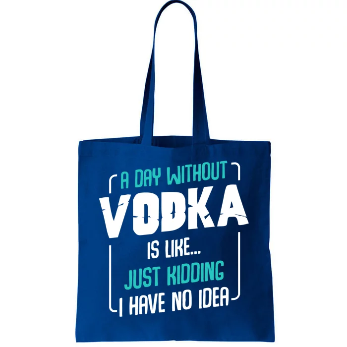 A Day Without Vodka Alcoholic Beverage S Funny Quotes Gift Tote Bag