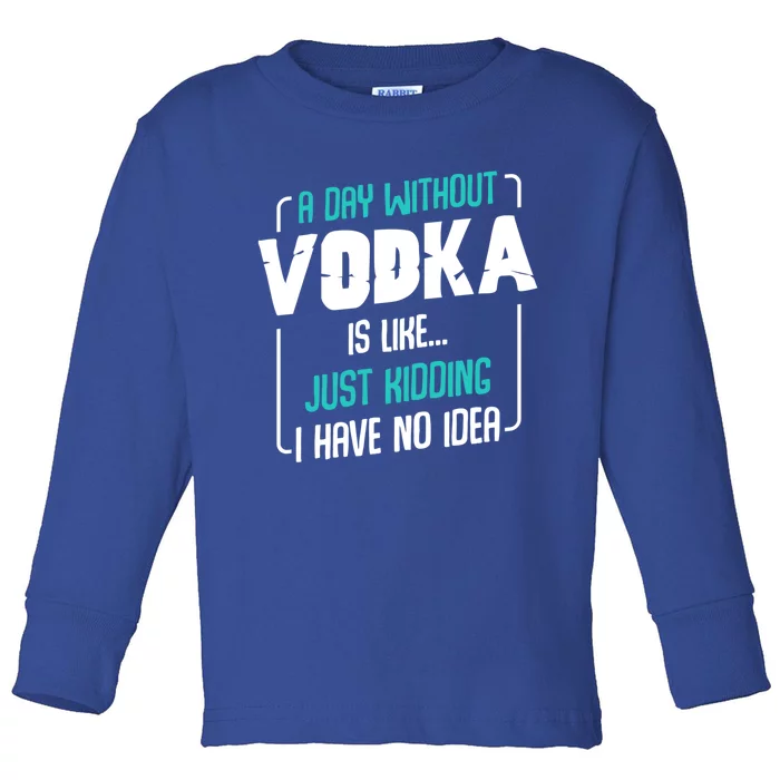 A Day Without Vodka Alcoholic Beverage S Funny Quotes Gift Toddler Long Sleeve Shirt