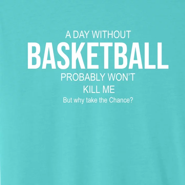 A Day Without Basketball ChromaSoft Performance T-Shirt