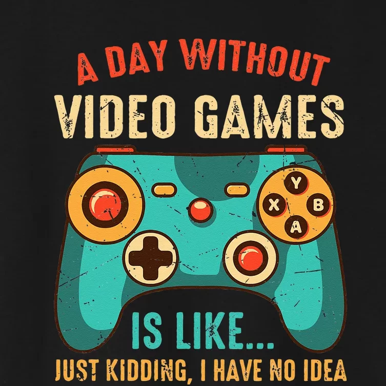 A DAY WITHOUT VIDEO GAMES IS LIKE Funny Gaming Gamer Women's Crop Top Tee