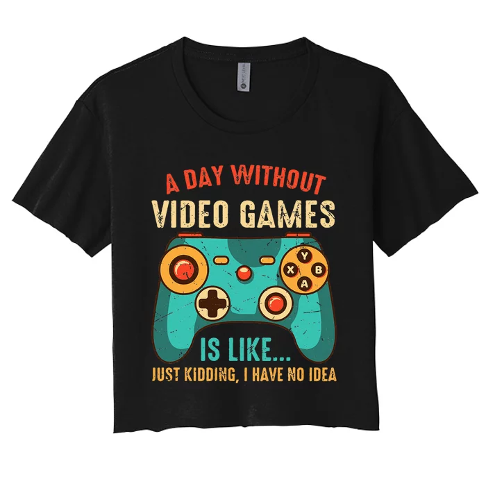 A DAY WITHOUT VIDEO GAMES IS LIKE Funny Gaming Gamer Women's Crop Top Tee