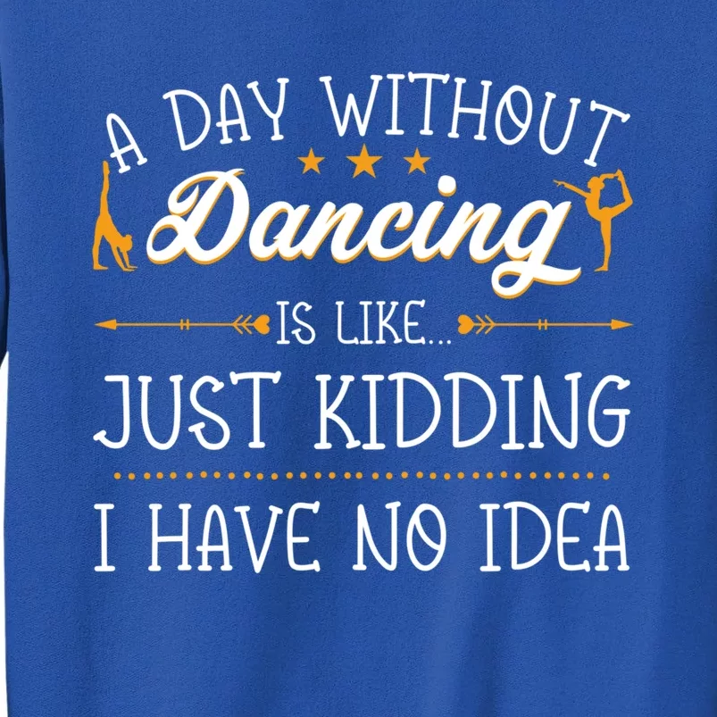 A Day Without Dance Is Like Choreographer Dancing Gift Tall Sweatshirt